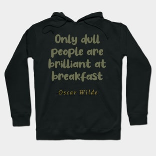 Only Dull People Are Brilliant At Breakfast Hoodie